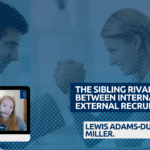 THE SIBLING RIVALRY BETWEEN INTERNAL & EXTERNAL RECRUITERS. THE SIBLING RIVALRY BETWEEN INTERNAL & EXTERNAL RECRUITERS.