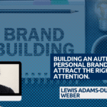 BUILDING AN AUTHENTIC PERSONAL BRAND TO ATTRACT THE RIGHT KIND OF ATTENTION. BUILDING AN AUTHENTIC PERSONAL BRAND TO ATTRACT THE RIGHT KIND OF ATTENTION.