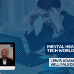 MENTAL HEALTH IN THE TECH WORLD. MENTAL HEALTH IN THE TECH WORLD.